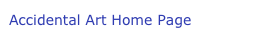 Accidental Art Home Page