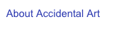 About Accidental Art