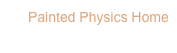Painted Physics Home
