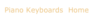 Piano Keyboards  Home